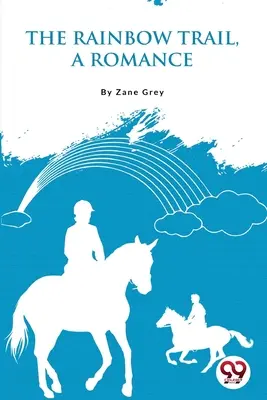 The Rainbow Trail, o romanță - The Rainbow Trail, a Romance
