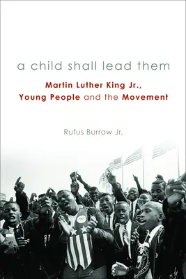 Un copil îi va conduce PB: Martin Luther King Jr., tinerii și mișcarea - A Child Shall Lead Them PB: Martin Luther King Jr., Young People, and the Movement