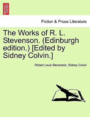 The Works of R. L. Stevenson. (Edinburgh Edition.) [editate de Sidney Colvin]. - The Works of R. L. Stevenson. (Edinburgh Edition.) [edited by Sidney Colvin.]