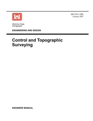 Inginerie și proiectare: Controlul și ridicarea topografică (Manualul inginerului EM 1110-1-1005) - Engineering and Design: Control and Topographic Surveying (Engineer Manual EM 1110-1-1005)