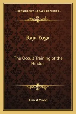 Raja Yoga: Pregătirea ocultă a hindușilor - Raja Yoga: The Occult Training of the Hindus