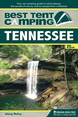 Cel mai bun camping cu cortul: Tennessee: Ghidul dvs. de campare cu mașina pentru frumusețea peisajului, sunetele naturii și o evadare din civilizație - Best Tent Camping: Tennessee: Your Car-Camping Guide to Scenic Beauty, the Sounds of Nature, and an Escape from Civilization