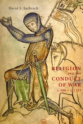 Religia și conducerea războiului C.300-C.1215 - Religion and the Conduct of War C.300-C.1215