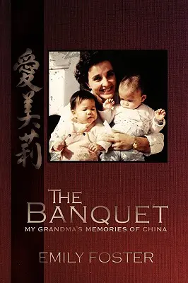 Banchetul: My Grandma's Memories of China (Amintirile bunicii mele despre China) - The Banquet: My Grandma's Memories of China