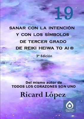 Vindecarea cu intenție și simbolurile Reiki Heiwa to Ai (R) de gradul al treilea - Sanar con la intencin y con los smbolos de tercer grado de Reiki Heiwa to Ai (R)