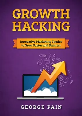 Growth Hacking: Tactici inovative de marketing pentru a crește mai repede și mai inteligent - Growth Hacking: Innovative Marketing Tactics to grow faster and smarter