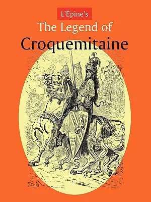 Legenda lui L'Pine, Croquemitaine și epoca cavalerească a lui Charlemagne - L'Pine's the Legend of Croquemitaine, and the Chivalric Times of Charlemagne