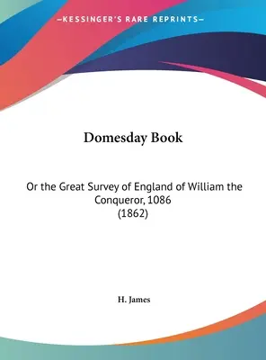 Domesday Book: Sau marele studiu al Angliei lui William Cuceritorul, 1086 (1862) - Domesday Book: Or the Great Survey of England of William the Conqueror, 1086 (1862)