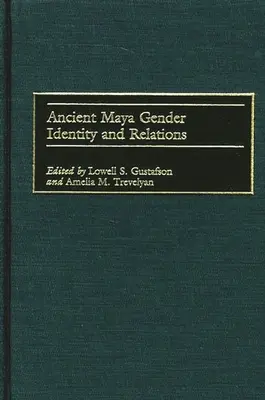 Identitatea și relațiile de gen ale mayașilor antici - Ancient Maya Gender Identity and Relations