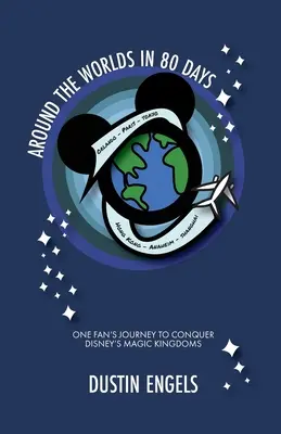 În jurul lumii în 80 de zile: Călătoria unui fan pentru a cuceri regatele magice ale Disney - Around the Worlds in 80 Days: One Fan's Journey to Conquer Disney's Magic Kingdoms