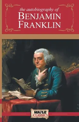 Autobiografia lui Benjamin Franklin (The Autobiography of Benjamin Franklin) - The Autobiography of Benjamin Franklin