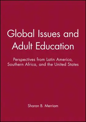 Probleme globale și educația adulților: Perspective din America Latină, Africa de Sud și Statele Unite - Global Issues and Adult Education: Perspectives from Latin America, Southern Africa, and the United States