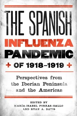 Pandemia de gripă spaniolă din 1918-1919: Perspective din Peninsula Iberică și din America - The Spanish Influenza Pandemic of 1918-1919: Perspectives from the Iberian Peninsula and the Americas