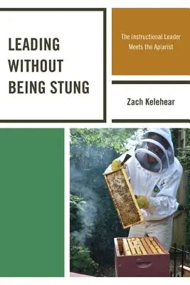 A conduce fără a fi înțepat: Liderul instructiv întâlnește apicultorul - Leading without Being Stung: The Instructional Leader Meets the Apiarist