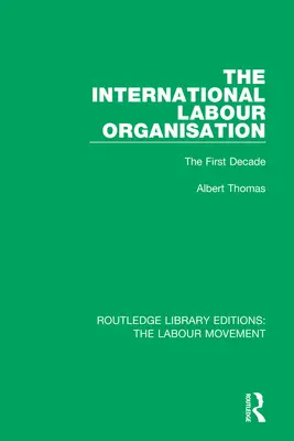 Organizația Internațională a Muncii: Primul deceniu - The International Labour Organisation: The First Decade