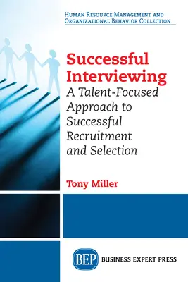 Interviuri de succes: O abordare axată pe talente pentru o recrutare și selecție de succes - Successful Interviewing: A Talent-Focused Approach to Successful Recruitment and Selection