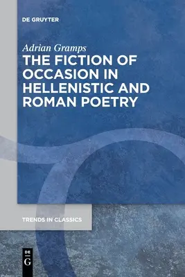 Ficțiunea de ocazie în poezia elenistică și romană (The Fiction of Occasion in Hellenistic and Roman Poetry) - The Fiction of Occasion in Hellenistic and Roman Poetry