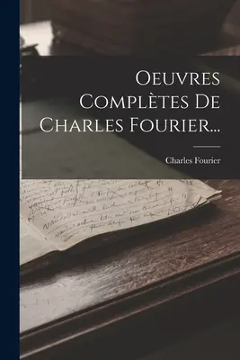 Oeuvres Compltes de Charles Fourier... - Oeuvres Compltes De Charles Fourier...