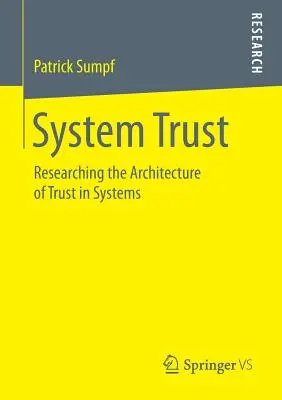 Încrederea în sisteme: Cercetarea arhitecturii încrederii în sisteme - System Trust: Researching the Architecture of Trust in Systems
