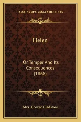 Helen: Or Temper and Its Consequences (1868) - Helen: Or Temper And Its Consequences (1868)