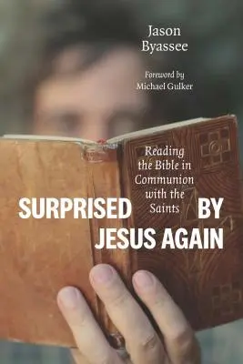 Surprins din nou de Isus: Citirea Bibliei în comuniune cu sfinții - Surprised by Jesus Again: Reading the Bible in Communion with the Saints