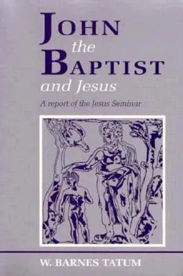 Ioan Botezătorul și Iisus: Un raport al Seminarului Iisus - John the Baptist and Jesus: A Report of the Jesus Seminar