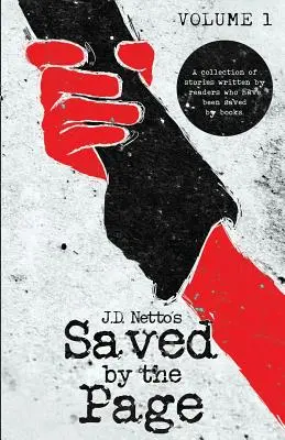 Salvat de pagină - Volumul I: O colecție de povestiri scrise de cititori care au fost salvați de cărți. - Saved by the Page - Volume I: A Collection of Stories Written by Readers Who Have Been Saved by Books.