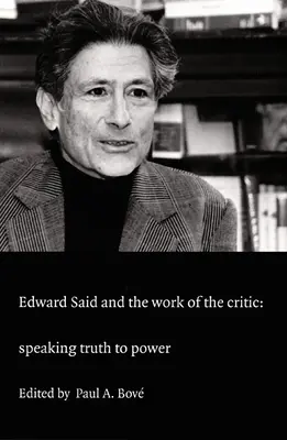 Edward Said și munca de critic: Comunicarea adevărului către putere - Edward Said and the Work of the Critic: Speaking Truth to Power