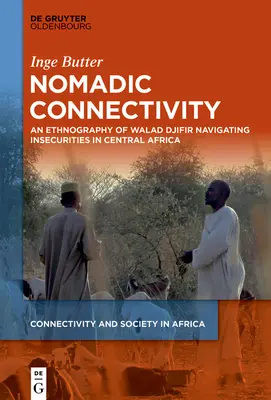 Conectivitate nomadă: O etnografie a lui Walad Djifir Navigarea nesiguranței în Africa Centrală - Nomadic Connectivity: An Ethnography of Walad Djifir Navigating Insecurities in Central Africa