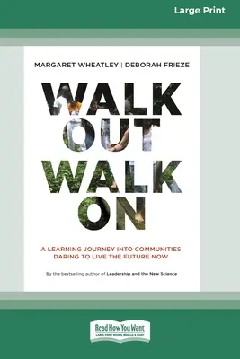 Walk Out Walk On: O călătorie de învățare în comunitățile care îndrăznesc să trăiască viitorul acum (ediție mare de 16 pt) - Walk Out Walk On: A Learning Journey into Communities Daring to Live the Future Now (16pt Large Print Edition)