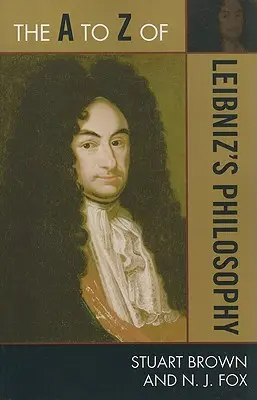 De la A la Z a filosofiei lui Leibniz - The A to Z of Leibniz's Philosophy
