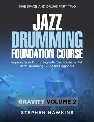 Jazz Drumming Foundation: Îmbunătățește-ți cântatul la tobe cu Ghidul fundamental de Jazz Drumming pentru începători - Jazz Drumming Foundation: Improve Your Drumming with The Fundamental Jazz Drumming Guide for Beginners