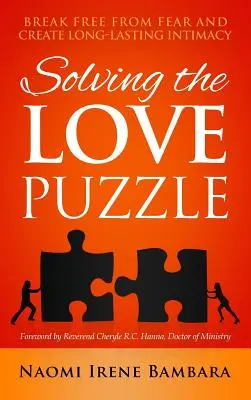 Rezolvarea puzzle-ului iubirii: Eliberați-vă de frică și creați o intimitate de lungă durată - Solving the Love Puzzle: Break Free from Fear and Create Long-Lasting Intimacy