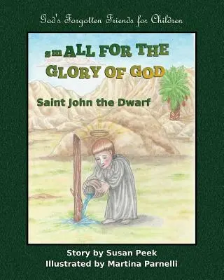 Mic pentru slava lui Dumnezeu: Sfântul Ioan Piticul - Small for the Glory of God: Saint John the Dwarf