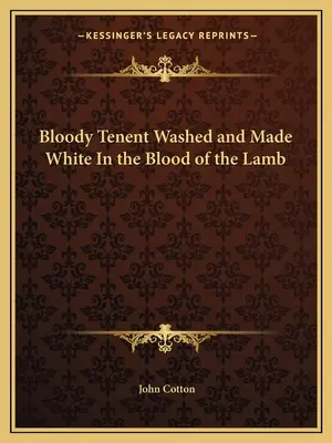 Tenda sângeroasă spălată și făcută albă în sângele Mielului - Bloody Tenent Washed and Made White In the Blood of the Lamb
