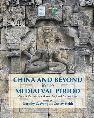 China și dincolo de ea în perioada medievală: Traversări culturale și conexiuni interregionale - China and Beyond in the Mediaeval Period: Cultural Crossings and Inter-Regional Connections