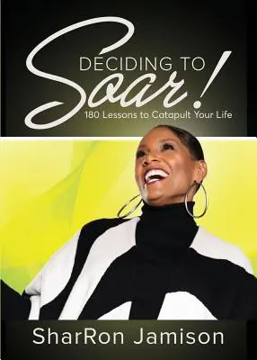 Hotărât să zbori! 180 de lecții pentru a-ți catapulta viața - Deciding to Soar!: 180 Lessons to Catapult Your Life
