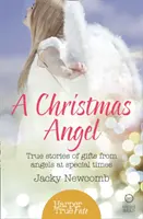 Un înger de Crăciun: Povești adevărate despre daruri de la îngeri în momente speciale - A Christmas Angel: True Stories of Gifts from Angels at Special Times