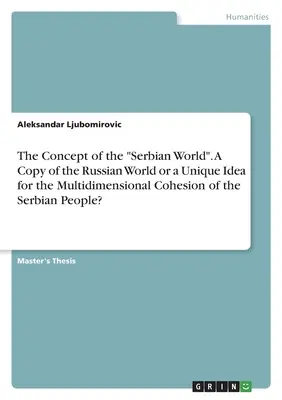 Conceptul de „lume sârbă”. O copie a lumii rusești sau o idee unică pentru coeziunea multidimensională a poporului sârb?” - The Concept of the Serbian World