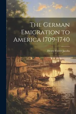 Emigrația germană în America 1709-1740 - The German Emigration to America 1709-1740