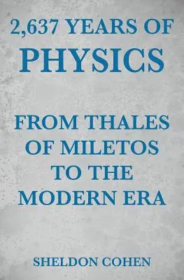 2.637 de ani de fizică de la Thales din Miletos până în epoca modernă - 2,637 Years of Physics from Thales of Miletos to the Modern Era