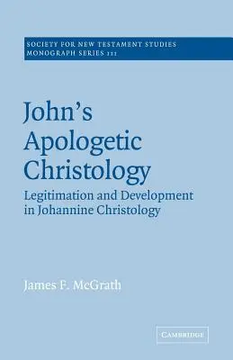 Hristologia apologetică a lui Ioan: Legitimare și dezvoltare în hristologia ioanină - John's Apologetic Christology: Legitimation and Development in Johannine Christology