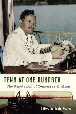 Tenn la o sută de ani: Reputația lui Tennessee Williams - Tenn at One Hundred: The Reputation of Tennessee Williams
