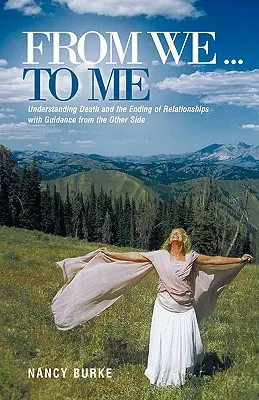 De la noi... la mine: Înțelegerea morții și a încheierii relațiilor cu îndrumare din partea cealaltă - From We ... to Me: Understanding Death and the Ending of Relationships with Guidance from the Other Side