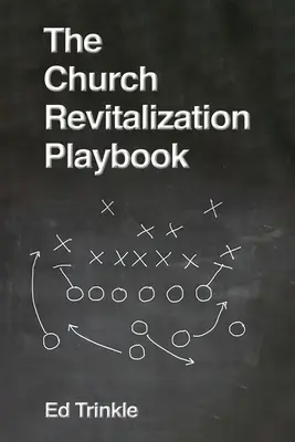 Manualul de revitalizare a bisericii (The Church Revitalization Playbook) - The Church Revitalization Playbook