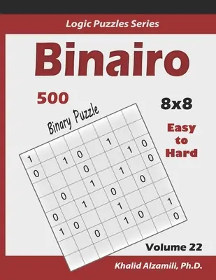 Binairo (Puzzle binar): 500 ușor până la greu (10x10): Menține-ți creierul tânăr - Binairo (Binary Puzzle): 500 Easy to Hard (10x10): Keep Your Brain Young