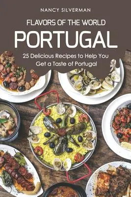 Flavors of the World - Portugalia: 25 de rețete delicioase care vă ajută să gustați din Portugalia - Flavors of the World - Portugal: 25 Delicious Recipes to Help You Get a Taste of Portugal