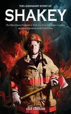 Povestea legendară a lui Shakey: Cel mai vechi pompier cunoscut care a lucrat la o companie de motoare de primă linie pe un departament plătit în Statele Unite - The Legendary Story of Shakey: The Oldest Known Firefighter to Work on a Front-Line Engine Company on a Paid Department in the United States