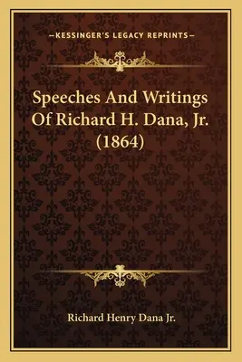Discursurile și scrierile lui Richard H. Dana, Jr. (1864) - Speeches And Writings Of Richard H. Dana, Jr. (1864)