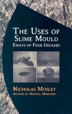 Utilizările mucegaiului de nămol: Eseuri din patru decenii - The Uses of Slime Mould: Essays of Four Decades